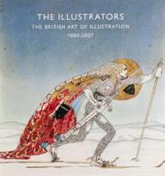 Paperback The Illustrators: The British Art of Illustration, 1800-2007 Book