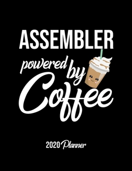 Paperback Assembler Powered By Coffee 2020 Planner: Assembler Planner, Gift idea for coffee lover, 120 pages 2020 Calendar for Assembler Book