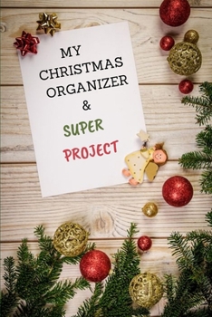 Paperback My Christma Organizer & Super Project: Subtle Christmas Planner - Holiday Shopping List, Gift Planner, Budgets, Christmas Cards and Meal Planner Book