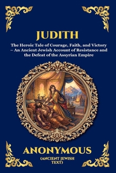 Judith: The Heroic Tale of Courage, Faith, and Victory - An Ancient Jewish Account of Resistance and the Defeat of the Assyrian Empire (Large Print ... Reading) (Library of Alexandria - Esoteric)