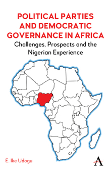 Political Parties and Democratic Governance in Africa: Challenges, Prospects and the Nigerian Experience