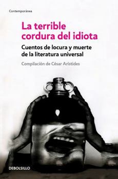 La Terrible Cordura del Idiota / The Terrible Sanity of the Insane