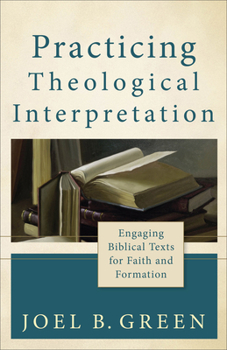 Paperback Practicing Theological Interpretation: Engaging Biblical Texts for Faith and Formation Book