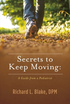 Paperback Secrets to Keep Moving: A Guide from a Podiatrist: Volume 1 Book