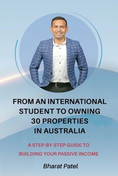 Paperback From an International Student to Owning 30 Properties in Australia: A Step-by-Step Guide to Building Your Passive Income Book