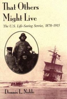 Hardcover That Others Might Live: The U.S. Life-Saving Service, 1878-1915 Book
