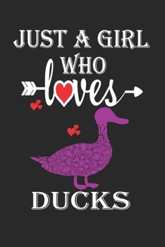 Just a Girl Who Loves Ducks: Gift for Ducks Lovers, Ducks Lovers Journal / Notebook / Diary / Birthday Gift