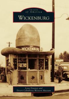 Wickenburg (Images of America: Arizona) - Book  of the Images of America: Arizona