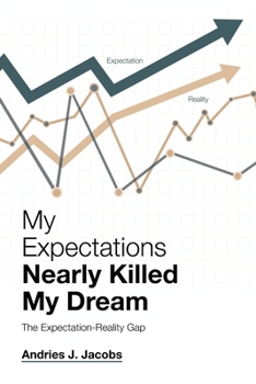 Paperback My Expectations Nearly Killed My Dream: The Expectation-Reality Gap Book