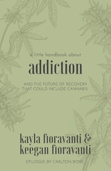 Paperback A Little Handbook about Addiction: and the Future of Recovery That Could Include Cannabis Book