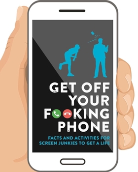 Hardcover Get Off Your F**king Phone: Facts and Activities to Unplug Book