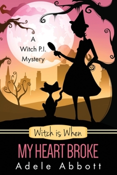 Witch is When My Heart Broke - Book #9 of the A Witch P.I. Mystery