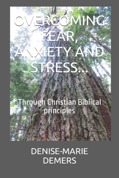 Paperback Overcoming Fear, Anxiety and Stress...: Through Christian Biblical principles Book