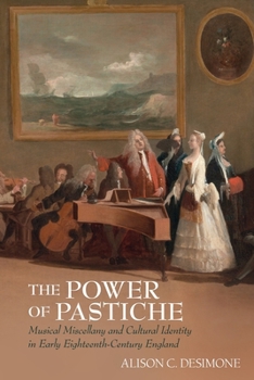 The Power of Pastiche: Musical Miscellany and the Cultural Identity in Early Eighteenth-Century England (Clemson University Press: Studies in British Musical Cultures)