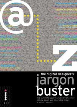 Paperback The Digital Designer's Jargon Buster : The Ultimate Illustrated Dictionary of Design, Print and Computer Terms Book