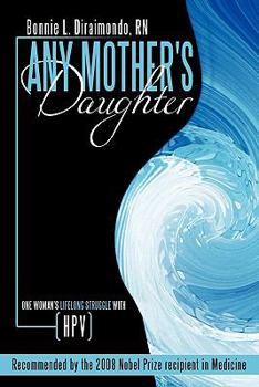 Paperback Any Mother's Daughter: One Woman's Lifelong Struggle with HPV (Human Papillomavirus) Book
