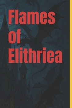 Paperback Flames of Elithriea (Flames of Elithriea Series) Book