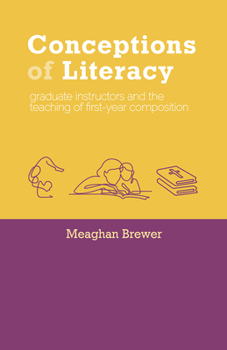 Paperback Conceptions of Literacy: Graduate Instructors and the Teaching of First-Year Composition Book