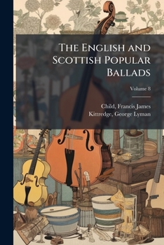 Paperback The English and Scottish Popular Ballads; Volume 8 Book