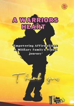 Paperback A Warrior's Heart: Empowering Affirmations: a military family's, visual Journey Book