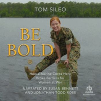 Audio CD Be Bold: How a Marine Hero Broke the Glass Ceiling for Women at War - Library Edition Book