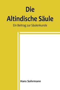 Paperback Die altindische Säule: Ein Beitrag zur Säulenkunde [German] Book