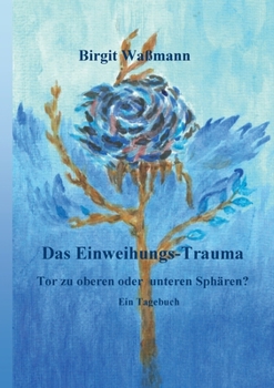 Paperback Das Einweihungs-Trauma: Tor zu oberen oder unteren Sphären? Ein Tagebuch [German] Book