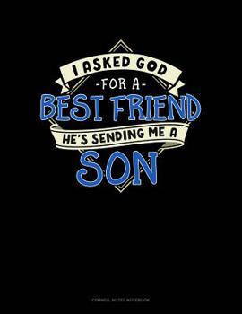 Paperback I Asked God For A Best Friend He's Sending Me A Son: Cornell Notes Notebook Book