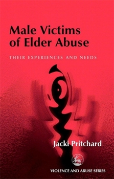 Paperback Male Victims of Elder Abuse: Their Experiences and Needs Book