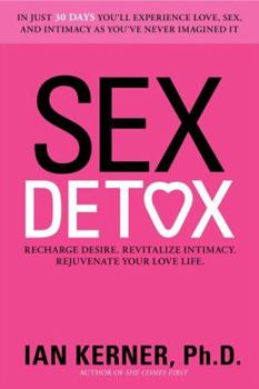Hardcover Sex Detox: Recharge Desire. Revitalize Intimacy. Rejuvenate Your Love Life. Book