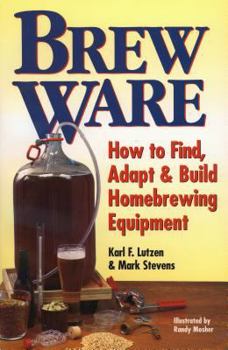 Paperback Brew Ware: How to Find, Adapt & Build Homebrewing Equipment Book