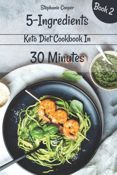Paperback 5 - Ingredients Keto Diet Cookbook in 30 minutes Book 2: Lose 10 - 20 pounds in 3 weeks Book