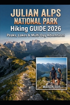 Paperback Julian Alps Hiking Guide 2026: Peaks, Lakes & Multi-Day Adventures Book