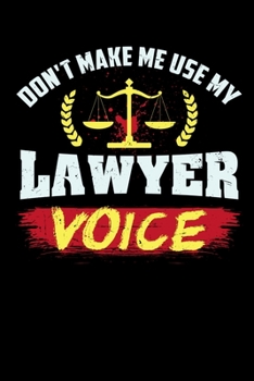 Paperback Don't Make Me Use My Lawyer Voice: 120 Pages I 6x9 I Monthly Planner I Funny Lawyer And Advocate Gifts Book