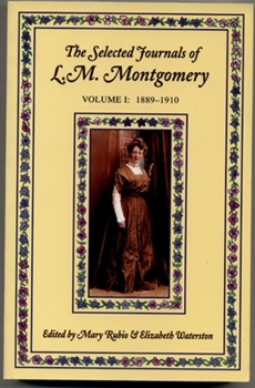 The Selected Journals of L.M. Montgomery: Volume I: 1889-1910 - Book #1 of the Selected Journals of L.M. Montgomery