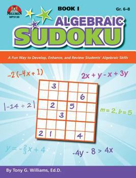 Paperback Algebraic Sudoku Bk 1: A Fun Way to Develop, Enhance, and Review Students' Algebraic Skills Book