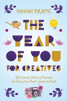 Paperback The Year of You for Creatives: 365 Journal-Writing Prompts for Doing Your Best Creative Work Book