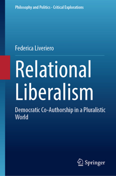 Hardcover Relational Liberalism: Democratic Co-Authorship in a Pluralistic World Book