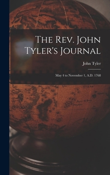 Hardcover The Rev. John Tyler's Journal: May 4 to November 1, A.D. 1768 Book