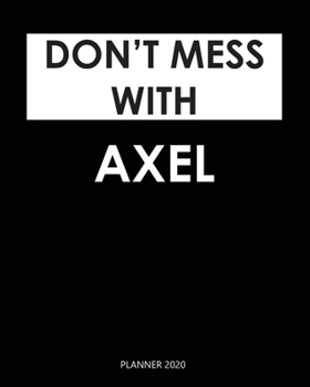 Planner 2020 : Don't mess with Axel: A Year 2020 - 365 Daily - 52 Week journal Planner Calendar Schedule Organizer Appointment Notebook, Monthly Planner. Gift for Coworker.
