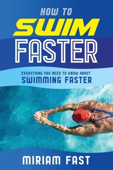 Paperback How to Swim Faster: Everything You Need to Know about Swimming Faster Book