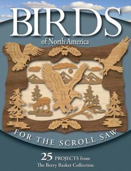 Paperback Birds of North America for the Scroll Saw: 25 Projects from the Berry Basket Collection Book