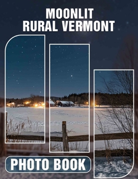 Moonlit Rural Vermont Photo Book: 40 Stunning Images Capturing Serenity of Vermont Under Soft Night Skies
