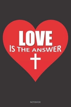 Paperback LOVE IS THE ANSWER Notebook: A 6x9 Heart Cross Prayer Gift Journal for Christian Women Book