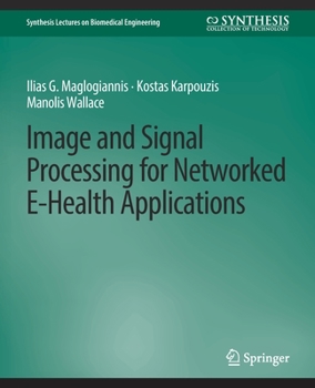 Paperback Image and Signal Processing for Networked Ehealth Applications Book