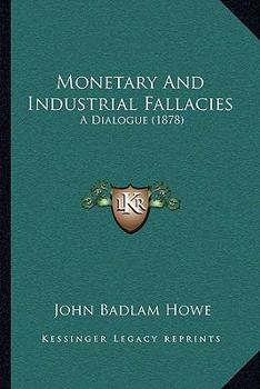 Paperback Monetary And Industrial Fallacies: A Dialogue (1878) Book