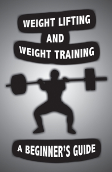 Paperback Weight Lifting and Weight Training: A Scientifically Founded Beginner's Guide to Better Your Health Through Weight Training Book