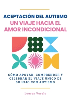 Aceptación del Autismo: Un Viaje Hacia el Amor Incondicional (Spanish Edition)