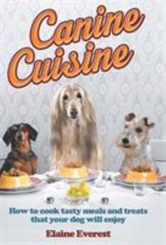 Paperback Canine Cuisine: How to Cook Tasty Meals and Treats That Your Dog Will Enjoy Book