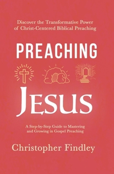 Paperback Preaching Jesus: Discover the Transformational Power of Christ-centered Biblical Preaching Book